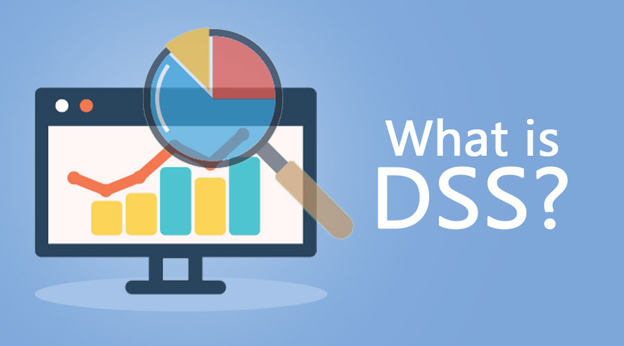DSS là gì? Lợi ích của DSS mang lại cho doanh nghiệp