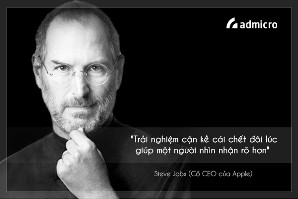 1. "Trải nghiệm cận kề cái chết đôi lúc giúp một người nhìn nhận rõ hơn" - Steve Jobs (Cố CEO của Apple)